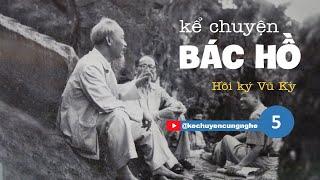 Kể chuyện Bác Hồ - Hồi ký thư ký Vũ Kỳ -Chiến khu kháng chiến Việt Bắc /GS Hoàng Chí Bảo từng kể