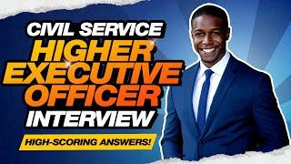 HEO CIVIL SERVICE INTERVIEW QUESTIONS & ANSWERS (How to Pass a Higher Executive Officer Interview!)