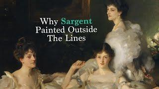 Why Sargent Painted Outside The Lines