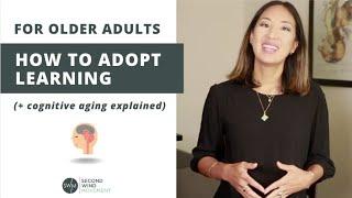 For older adults: How to Adopt Learning (+ cognitive aging explained)