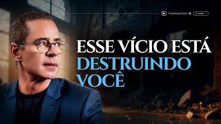 Se você não combater esse Vício (Desconhecido) ele vai te destruir | Paulo Vieira