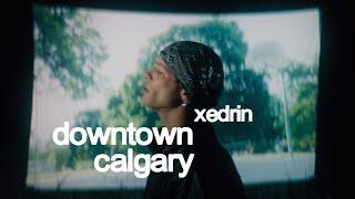 Xedrin - downtown calgary (Dir. Michael Graef & Kent Johns)