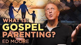 Biblical Parenting Principles that Changed My Life! | Ed Moore