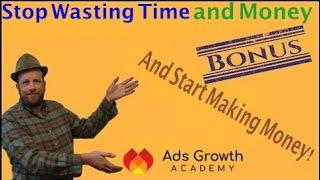 Stop Wasting Time and Start Making Money My Ads Growth Academy Review and Bonus