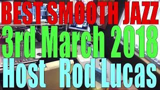 Best Smooth Jazz - Host Rod Lucas  3rd March 2018