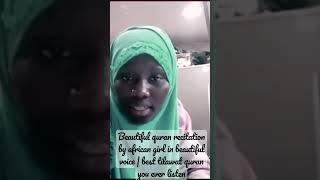 Beautiful quran recitation by african girl in beautiful voice | best tilawat quran you ever listen