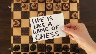 life is like a game of chess.