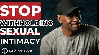 The Power of Intimacy: Why Withholding Can Hurt Your Marriage | Jonathan Evans