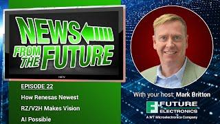 News From the Future Ep 22: How Renesas Newest RZ/V2H Makes Vision AI Possible