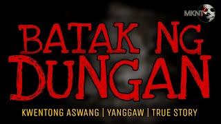 BATAK NG DUNGAN | Kwentong Aswang | Yanggaw | True Story