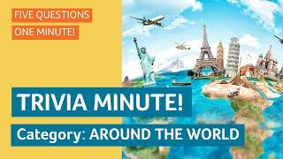 TRIVIA MINUTE! Around the World - World and travel trivia!