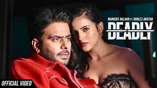 Deadly (Official Video) | Mankirt Aulakh Ft. Gurlez Akhtar | Avvy Sra | Latest Punjabi Song 2025