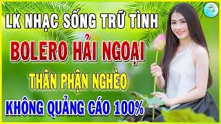 THÂN PHẬN NGHÈO | LK Nhạc Sống Trữ Tình Bolero Hải Ngoại Chọn Lọc KHÔNG QUẢNG CÁO Nghe Buồn Nức Lòng