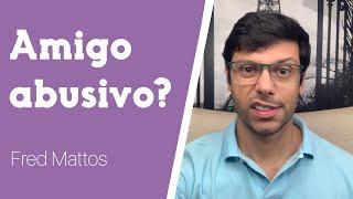 10 tipos de amizades tóxicas | Fred Mattos