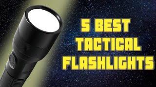 5 Best Tactical Flashlights: That Won’t Let You Down! 