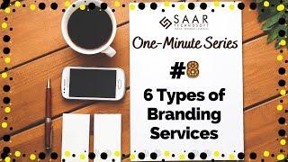 6 Types of Branding Services | One-Minute Series | Learn Any New Thing Everyday | SAAR | #8