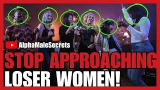 STOP Approaching LOSER WOMEN! ( Party Girls & Single Mothers )