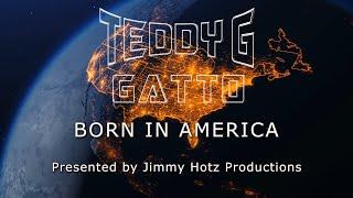 TEDDY G. GATTO - Born In America - Presented by Jimmy Hotz Productions