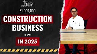 Construction Business Ideas to Start Your Own Business in 2025 | How to Start Construction Business