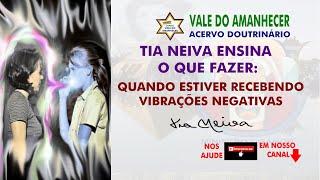 O QUE FAZER QUANDO ESTIVER RECEBENDO VIBRAÇÃO NEGATIVA - TIA NEIVA