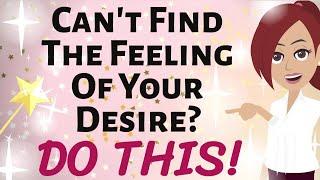 Abraham Hicks  CAN'T FIND THE FEELING OF YOUR DESIRE? ~  DO THIS!  Law of Attraction