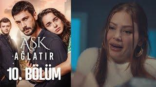 Aşk Ağlatır 10. Bölüm