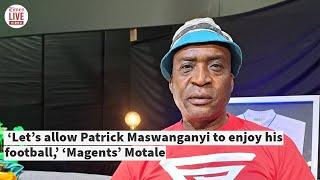 ARENA SPORTS SHOW | ‘Let’s allow Patrick Maswanganyi to enjoy his football,’ ‘Magents’ Motale