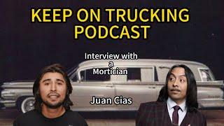 Keep On Trucking Podcast #107 Interview with a mortician ft. Juan Cias