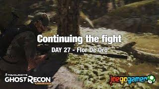 Ghost Recon: Wildlands Gameplay - Continuing the fight - Day 27 (Flor De Oro)