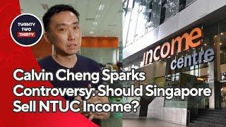 Calvin Cheng Sparks Controversy: Should Singapore Sell NTUC Income for $2.2 Billion?