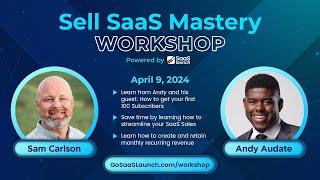 Sell SaaS Mastery Workshop with Sam Carlson:  How to Get Customers with Uphex