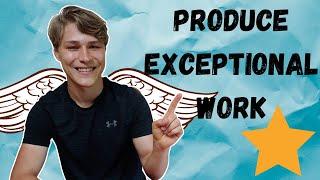 HOW TO PRODUCE EXCEPTIONAL Work