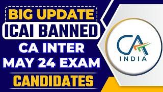ICAI Banned CA Inter May 24 Exam Candidates | ICAI will Take a Strict Action Against 2 CA Candidates