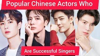 Popular Chinese Actors Who Are Successful Singers