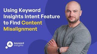 Using Keyword Insights Intent Feature to Find Content Misalignment