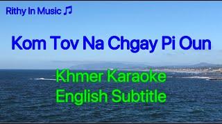 KomTov Na Chgay Pi Oun, Khmer Karaoke, English Subtitle