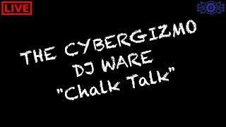 DJ Ware's The CyberGizmo Chalk Talk