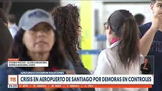 Crisis en Aeropuerto de Santiago por demora en controles