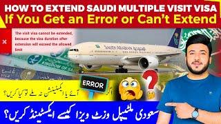 How to Extend Saudi Multiple Visit Visa: What to Do If You Get an Error or Can't Extend