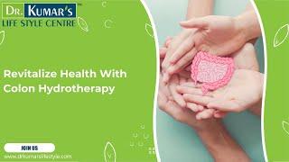 Dr. Kumar’s Lifestyle Centre | Revitalize Health With Colon Hydrotherapy
