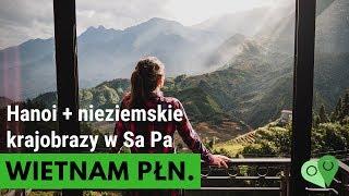 Północny Wietnam  HANOI i nieziemskie widoki w SaPa. Nasze wrażenia