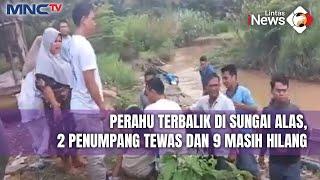 Perahu Terbalik di Sungai Alas Aceh Tenggara, 2 Orang Tewas dan 9 Orang Hilang - LIP 24/12