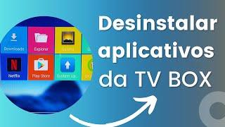 Como desinstalar aplicativos da tv box !