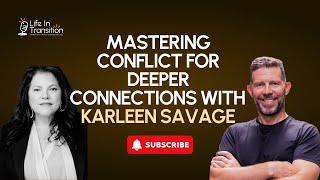 Ep 54: Mastering Conflict for Deeper Connections with Karleen Savage