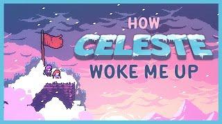 Celeste Might've Changed my Life.