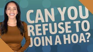 Can you refuse to join a HOA?