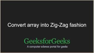 Convert array into Zig-Zag fashion | GeeksforGeeks