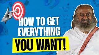 You Can Get Everything You Want & This Is How! | Gurudev