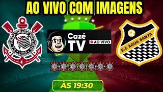 CORINTHIANS X AGUA SANTA AO VIVO COM IMAGENS NA CAZE TV AO VIVO