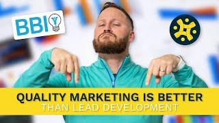 QUALITY MARKETING IS BETTER THAN LEAD DEVELOPMENT 